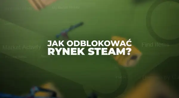 Grafika przedstawia zamazany interfejs rynku Steam z tekstem "JAK ODBlOKOWAĆ RYNEK STEAM?".