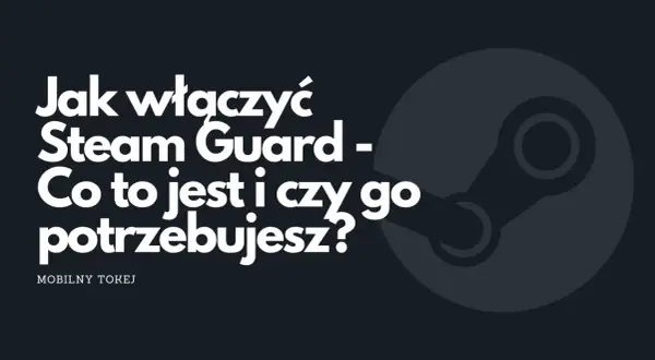 Grafika z logo Steam i tekstem "Jak włączyć Steam Guard - Co to jest i czy go potrzebujesz?".