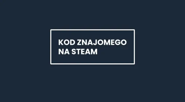 Biały prostokąt z tekstem "KOD ZNAJOMEGO NA STEAM" na ciemnoniebieskim tle.